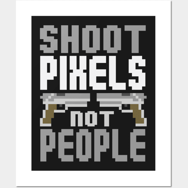 Gamer: Shoot pixels not people Wall Art by nektarinchen